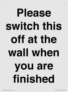 Please switch this off at the wall when you are finished